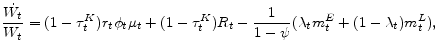 \displaystyle \frac{\dot{W_{t}}}{W_t}=(1-\tau^K_t)r_{t}\phi _{t}\mu_{t}+(1-\tau^K_t)R_{t}-\frac{1}{1-\psi}(\lambda_{t}m_t^E+(1-\lambda_t)m_t^L) ,