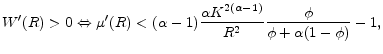 \displaystyle W'(R)>0 \Leftrightarrow \mu'(R) < (\alpha -1) \frac{\alpha K^{2(\alpha-1) }}{R^{2}}\frac{\phi }{\phi +\alpha (1-\phi )}-1 ,