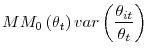 \displaystyle MM_{0}\left( \theta _{t}\right) var\left( \frac{\theta _{it}}{\theta _{t}} \right) \notag