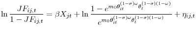\displaystyle \ln \frac{JF_{ij,t}}{1-JF_{ij,t}}=\beta X_{jt}+\ln \frac{1-e^{m_{0}\theta _{it}^{\left( 1-\sigma \right) \omega }\theta _{t}^{\left( 1-\sigma \right) \left( 1-\omega \right) }}}{e^{m_{0}\theta _{it}^{\left( 1-\sigma \right) \omega }\theta _{t}^{\left( 1-\sigma \right) \left( 1-\omega \right) }}} +\eta _{ij,t}