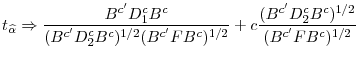 \displaystyle t_{\widehat{\alpha}}\Rightarrow\frac{B^{c'}D^{c}_{1}B^{c}}{(B^{c'}D^{c}_{2}B^{c})^{1/2}(B^{c'}F B^{c})^{1/2}} +c\frac{(B^{c'}D^{c}_{2}B^{c})^{1/2}}{(B^{c'}F B^{c})^{1/2}}