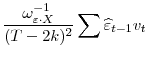 \displaystyle \frac{\omega^{-1}_{\varepsilon\cdot X}}{(T-2k)^{2}}\sum\widehat{\varepsilon}_{t-1}v_{t}