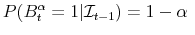 \displaystyle P(B_{t}^{\alpha}=1\vert\mathcal{I}_{t-1})= 1-\alpha\ 