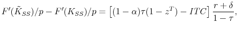 \displaystyle F'(\tilde{K}_{SS})/p - F'(K_{SS})/p = \left[ (1-\alpha) \tau (1-z^T) - \mathit{ITC} \right] \frac{r+\delta}{1-\tau}, 