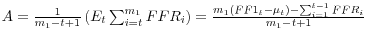  A=\frac{1}{m_{1} -t+1} \left(E_{t} \sum _{i=t}^{m_{1} }FFR_{i} \right)=\frac{m_{1} (FF1_{t} -\mu _{t} )-\sum _{i=1}^{t-1}FFR_{i} }{m_{1} -t+1} 
