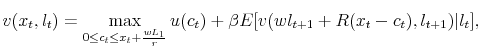 \displaystyle v(x_{t},l_{t})=\max_{0\leq c_{t}\leq x_{t}+\frac{wL_{1}}{r}}u(c_{t})+\beta E[v(wl_{t+1}+R(x_{t}-c_{t}),l_{t+1})\vert l_{t}],