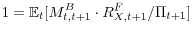 \displaystyle 1=\mathbb{E}_{t}[M_{t,t+1}^{B}\cdot R_{X,t+1}^{F}/\Pi_{t+1}] 