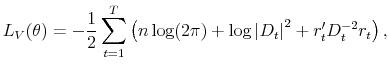 \displaystyle L_V(\theta) = - \frac{1}{2}\sum_{t=1}^T\left(n\log (2\pi)+\log \left\vert D_t \right\vert^2 + r'_t D^{-2}_t r_t \right),