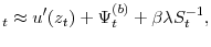 \displaystyle _t \approx u'(z_t) + \Psi_t^{(b)} + \beta \lambda S_t^{-1}, 
