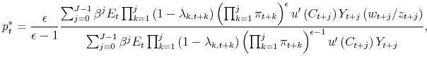\displaystyle p_{t}^{\ast }=\frac{\epsilon }{\epsilon -1}\frac{\sum\nolimits_{j=0}^{J-1}% \beta ^{j}E_{t}\prod_{k=1}^{j}\left( 1-\lambda _{k,t+k}\right) \left( \prod_{k=1}^{j}\pi _{t+k}\right) ^{\epsilon }u^{\prime }\left( C_{t+j}\right) Y_{t+j}\left( w_{t+j}/z_{t+j}\right) }{% \sum\nolimits_{j=0}^{J-1}\beta ^{j}E_{t}\prod_{k=1}^{j}\left( 1-\lambda _{k,t+k}\right) \left( \prod_{k=1}^{j}\pi _{t+k}\right) ^{\epsilon -1}u^{\prime }\left( C_{t+j}\right) Y_{t+j}},