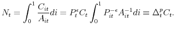 \displaystyle N_{t}=\int_{0}^{1}\frac{C_{it}}{A_{it}}di=P_{t}^{\epsilon }C_{t}\int_{0}^{1}P_{it}^{-\epsilon }A_{it}^{-1}di\equiv \Delta _{t}^{p}C_{t}.