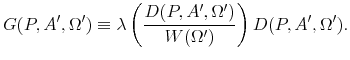 \displaystyle G(P,A^{\prime },\Omega ^{\prime })\equiv \lambda \left( \frac{D(P,A^{\prime },\Omega ^{\prime })}{W(\Omega ^{\prime })}\right) D(P,A^{\prime },\Omega ^{\prime }).