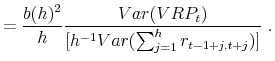 \displaystyle =\frac{b(h)^{2}}{h}\frac{Var(VRP_t)}{[h^{-1}Var(\sum_{j=1}^{h}r_{t-1+j,t+j})]}\ .