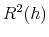  R^2(h)