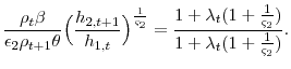 \displaystyle \frac{\rho_{t}\beta}{\epsilon_{2}\rho_{t+1}\theta}\Big(\frac{h_{2,t+1}}{h_{1,t}}\Big)^{\frac{1}{\varsigma_{2}}}= \frac{1+\lambda_{t}(1+\frac{1}{\varsigma_{2}})}{1+\lambda_{t}(1+\frac{1}{\varsigma_{2}})}.