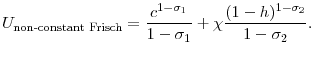 \displaystyle U_{\text{non-constant Frisch}}=\frac{c^{1-\sigma_{1}}}{1-\sigma_{1}}+\chi\frac{(1-h)^{1-\sigma_{2}}}{1-\sigma_{2}}.