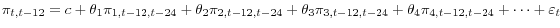 \displaystyle {\pi }_{t,t-12}=c+{\theta }_1{\pi }_{1,t-12,t-24}+{\theta }_2{\pi }_{2,t-12,t-24}+{\theta }_3{\pi }_{3,t-12,t-24}+{\theta }_4{\pi }_{4,t-12,t-24}+\dots +{\varepsilon }_t{\rm }{\rm }