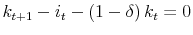 \displaystyle k_{t+1}-i_{t}-\left( 1-\delta \right) k_{t}=0