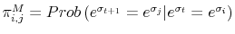  \pi _{i,j}^{M}=Prob\left( e^{\sigma _{t+1}}=e^{\sigma _{j}}\vert e^{\sigma _{t}}=e^{\sigma _{i}}\right) 