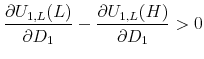\displaystyle \frac{\partial U_{1,L}(L)}{\partial D_1}-\frac{\partial U_{1,L}(H)}{\partial D_1} > 0