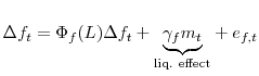 \displaystyle \Delta f_{t}=\Phi _{f}(L)\Delta f_{t}+\underset{\text{liq. effect}}{% \underbrace{\gamma _{f}m_{t}}}+e_{f,t}