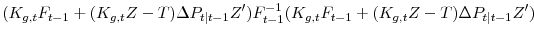 \displaystyle (K_{g, t}F_{t-1} + (K_{g, t}Z - T)\Delta P_{t\vert t-1}Z')F_{t-1}^{-1}(K_{g, t}F_{t-1} + (K_{g, t}Z - T)\Delta P_{t\vert t-1}Z')