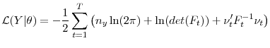\displaystyle \mathcal{L}(Y\vert\theta) = -\frac12\sum_{t=1}^T\left(n_y\ln(2\pi) +\ln(det(F_t)) + \nu_t' F_t^{-1}\nu_t\right)