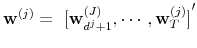  \mathbf{w}^{(j)}={\ [\mathbf{w}% _{d^{j}+1}^{(J)},\cdots ,\mathbf{w}_{T}^{(j)}]}^{\prime }