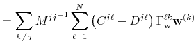 \displaystyle = \sum_{k \neq j} {M^{jj}}^{-1} \sum_{\ell =1}^N \left( C^{j \ell} - D^{j \ell} \right) \Gamma_{\mathbf{w}}^{\ell k} {\mathbf{w}}^{(k)}