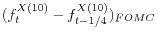  (f^{X\left(10\right)}_t-f^{X\left(10\right)}_{t-1/4})_{FOMC}