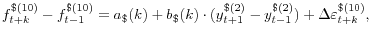 \displaystyle f_{t+k}^{\$ (10)} -f_{t-1}^{\$ (10)} =a_{\$ } (k)+b_{\$ } (k)\cdot (y_{t+1}^{\$ (2)} -y_{t-1}^{\$ (2)} )+\Delta \varepsilon _{t+k}^{\$ (10)} ,