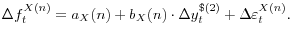 \displaystyle \Delta f_{t}^{X(n)} =a_{X} (n)+b_{X} (n)\cdot \Delta y_{t}^{\$ (2)} +\Delta \varepsilon _{t}^{X(n)} .