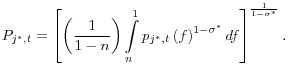 \displaystyle P_{j^{\ast}% ,t}=\left[ \left( \frac{1}{1-n}\right) \int\limits_{n}^{1}p_{j^{\ast}% ,t}\left( f\right) ^{1-\sigma^{\ast}}df\right] ^{\frac{1}{1-\sigma^{\ast}}% }. 