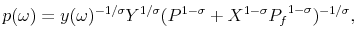 \displaystyle p(\omega) = y(\omega)^{-1/\sigma} Y^{1/\sigma} (P^{1-\sigma} + X^{1-\sigma}{P_f}^{1-\sigma})^{-1/\sigma},