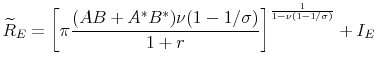 \displaystyle \widetilde{R}_E = \left[\pi \frac{(AB + A^*B^*) \nu (1-1/\sigma)}{1+r} \right]^\frac{1}{1-\nu(1-1/\sigma)} + I_E