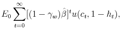 \displaystyle E_{0}\sum_{t=0}^{\infty}[(1-\gamma_{w})\hat{\beta}]^{t} u(c_{t},1-h_{t}),