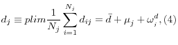 \displaystyle d_{j} \equiv plim\frac{1}{N_{j} } \sum _{i=1}^{N_{j} }d_{ij} =\bar{d}+\mu _{j}^{} +\omega _{_{j} }^{d} , (4)