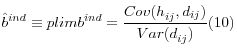 \displaystyle \hat{b}^{ind} \equiv plim{\rm }b^{ind} =\frac{Cov(h_{ij}^{} ,d_{ij} )}{Var(d_{ij}^{} )} (10)