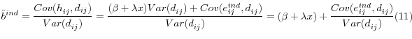 \displaystyle \hat{b}^{ind} =\frac{Cov(h_{ij}^{} ,d_{ij} )}{Var(d_{ij}^{} )} =\frac{(\beta +\lambda x)Var(d_{ij}^{} )+Cov(e_{ij}^{ind} ,d_{ij}^{} )}{Var(d_{ij}^{} )} =(\beta +\lambda x)+\frac{Cov(e_{ij}^{ind} ,d_{ij}^{} )}{Var(d_{ij}^{} )} (11)