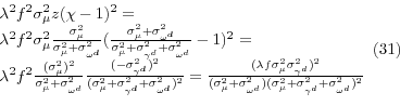 \begin{displaymath}\begin{array}{l} {\lambda ^{2} f^{2} \sigma _{\mu }^{2} z(\ch... ...d} }^{2} +\sigma _{\omega ^{d} }^{2} )^{2} } } \end{array} (31)\end{displaymath}
