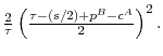  \frac{2}{\tau }\left( \frac{\tau -\left( s/2\right) +p^{B}-c^{A}}{2}\right)^{2}.