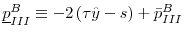  \underline{p}_{III}^{B}\equiv -2\left( \tau \hat{y}-s\right) +\bar{p}_{III}^{B}