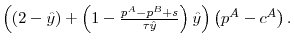  \left( \left( 2-\hat{y}\right) +\left( 1-\frac{p^{A}-p^{B}+s}{\tau \hat{y}}\right) \hat{y}\right) \left( p^{A}-c^{A}\right) .