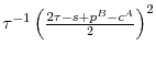  \tau ^{-1}\left( \frac{2\tau -s+p^{B}-c^{A}}{2}\right) ^{2}