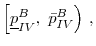  \left[ \underline{p}_{IV}^{B},\text{ }\bar{p}_{IV}^{B}\right) \,,