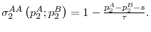  \sigma _{2}^{AA}\left(p_{2}^{A};p_{2}^{B}\right) =1-\frac{p_{2}^{A}-p_{2}^{B}-s}{\tau }.