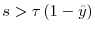  s>\tau \left(1-\hat{y}\right) 