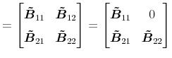 \displaystyle =\begin{bmatrix}\vec{\tilde B}_{11} & \vec{\tilde B}_{12} \\ \vec{\tilde B}_{21} & \vec{\tilde B}_{22} \end{bmatrix} = \begin{bmatrix}\vec{\tilde B}_{11} & 0 \\ \vec{\tilde B}_{21} & \vec{\tilde B}_{22} \end{bmatrix}