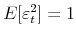 E[\varepsilon_t^2]=1
