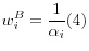 \displaystyle \mathop{w}\nolimits_{i}^{B} =\frac{1}{\alpha _{i} } (4)